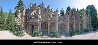 Palais idéal du facteur Cheval Drôme
 
