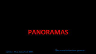 PANORAMAS

                                     Tema musical:indian dream- spa music
miércoles, 12 de diciembre de 2012
 