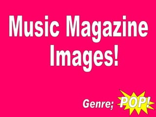 Music Magazine Images!  POP! Genre;  