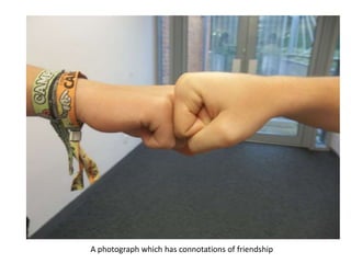 A photograph which has connotations of friendship
 