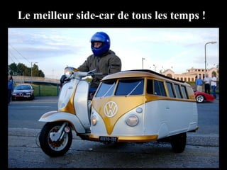 Le meilleur side-car de tous les temps !
 