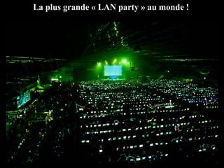 La plus grande « LAN party » au monde !
 