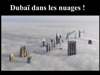 Dubaï dans les nuages !
 