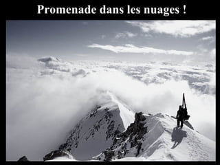 Promenade dans les nuages !
 