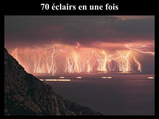 70 éclairs en une fois
 