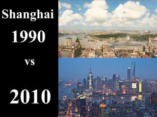 Shanghai
 1990
   vs


 2010
 