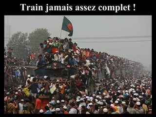 Train jamais assez complet !
 