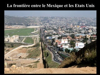 La frontière entre le Mexique et les Etats Unis
 