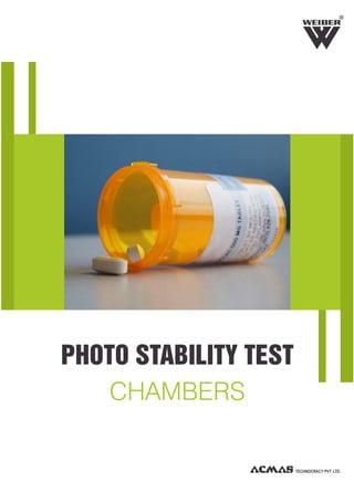 PHOTO STABILITY TEST
CHAMBERS
TECHNOCRACY PVT. LTD.
R
 