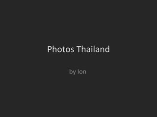 Photos Thailand by Ion  