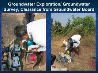 Groundwater Exploration/ Groundwater
Survey, Clearance from Groundwater Board
 