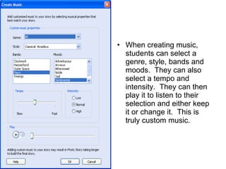 When creating music, students can select a genre, style, bands and moods.  They can also select a tempo and intensity.  They can then play it to listen to their selection and either keep it or change it.  This is truly custom music. 