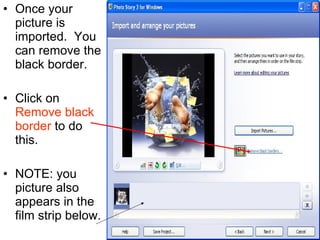 Once your picture is imported.  You can remove the black border. Click on  Remove black border  to do this. NOTE: you picture also appears in the film strip below. 
