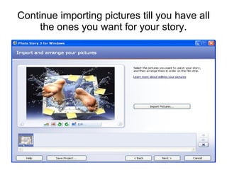 Continue importing pictures till you have all the ones you want for your story. 