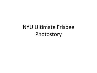 NYU Ultimate Frisbee
Photostory

 