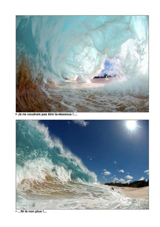 > Je ne voudrais pas être la-dessous !....




> ...Ni là non plus !...
 