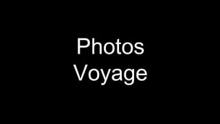 Photos
Voyage
 