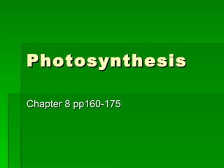 Photosynthesis Chapter 8 pp160-175 