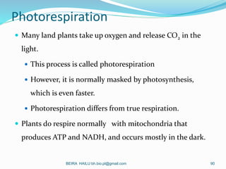 Photorespiration
 Many land plants take up oxygen and release CO2 in the
light.
 This process is called photorespiration...