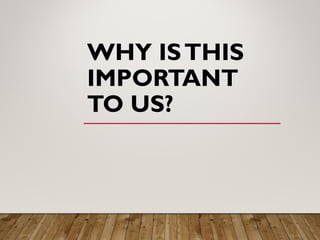 WHY ISTHIS
IMPORTANT
TO US?
 