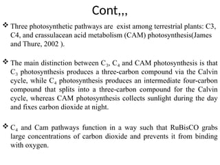 There are three distinct photosynthetic pathways such as C3, C4 and CAM ...