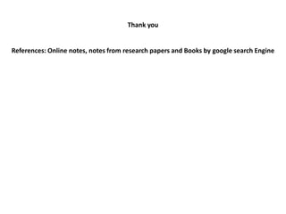 Thank you
References: Online notes, notes from research papers and Books by google search Engine
 