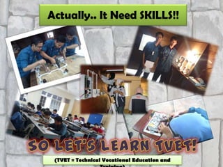 Actually.. It Need SKILLS!!




(TVET = Technical Vocational Education and Training)
 