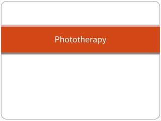 Phototherapy
 