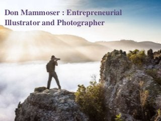 Don Mammoser : Entrepreneurial
Illustrator and Photographer
 