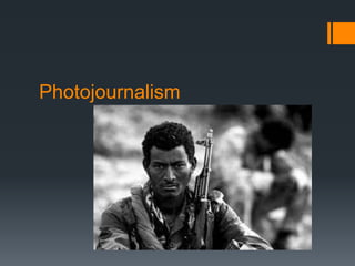 Photojournalism
 
