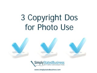 3 Copyright Dos
 for Photo Use



   www.simplystatedbusiness.com
 
