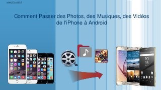 LOGO
Comment Passer des Photos, des Musiques, des Vidéos
de l'iPhone à Android
www.jiho.com/fr
 