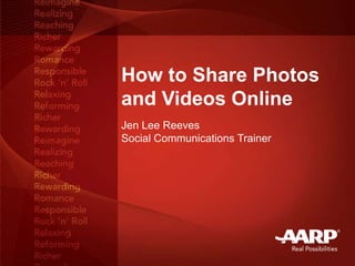 How to Share Photos
and Videos Online
Jen Lee Reeves
Social Communications Trainer
 