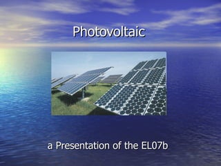 Photovoltaic a Presentation of the EL07b 