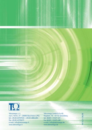 Mounting Components for Photovoltaic Panels
                                                                                                  Befestigungssysteme für Photovoltaik-Module




Teknomega s.r.l.                           Teknomega GmbH & Co.KG
                                                                             FVT 9/11 EN/DE




via E. Fermi, 27 - 20090 Buccinasco (MI)   Hauptstr. 76 - 67715 Geiselberg                    Product catalogues
tel. +39.02.45707533 - +39.02.48844281     tel. 06307 / 9127-127
Fax +39.02.45705673                        Fax 06307 / 9127-128                               Produktkatalog
e-mail: info@teknomega.it                  e-mail: info@teknomega.de
www.teknomega.it                           www.teknomega.de
 