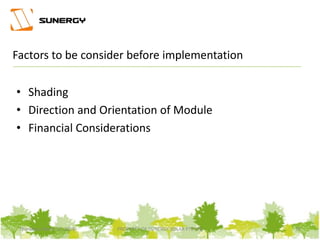 Factors to be consider before implementation
• Shading
• Direction and Orientation of Module
• Financial Considerations
11PROPERTY OF SUNERGY SOLAR PTE LTDThursday, March 31, 2016
 