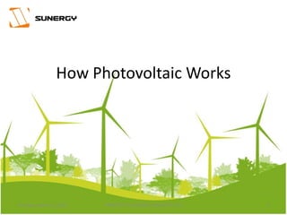 How Photovoltaic Works
3PROPERTY OF SUNERGY SOLAR PTE LTDThursday, March 31, 2016
 