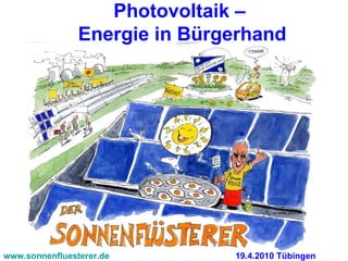 www.sonnenfluesterer.de 19.4.2010 Tübingen Photovoltaik –  Energie in Bürgerhand 