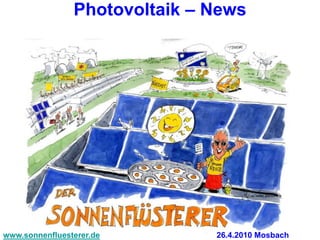 Photovoltaik – News




www.sonnenfluesterer.de        26.4.2010 Mosbach
 
