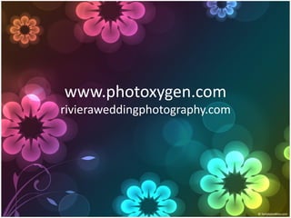 www.photoxygen.com
rivieraweddingphotography.com
 