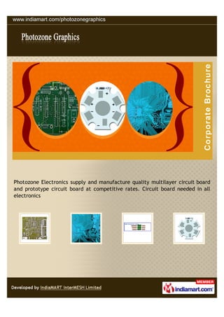 Photozone Electronics supply and manufacture quality multilayer circuit board
and prototype circuit board at competitive rates. Circuit board needed in all
electronics
 