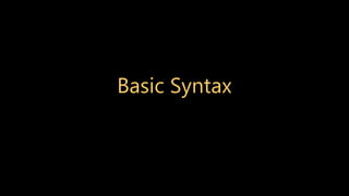 Basic Syntax
 