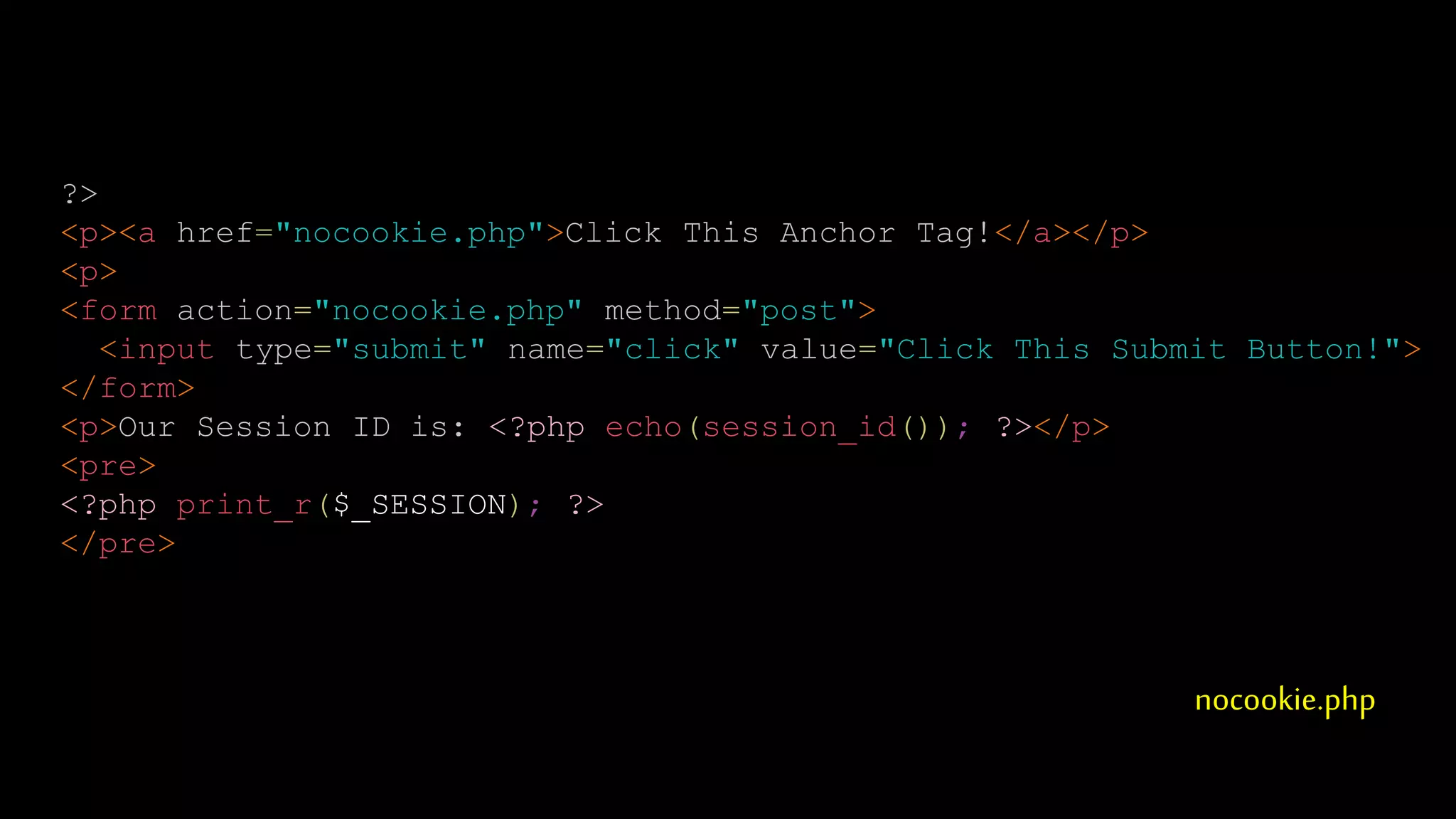 nocookie.php
?>
<p><a href="nocookie.php">Click This Anchor Tag!</a></p>
<p>
<form action="nocookie.php" method="post">
<input type="submit" name="click" value="Click This Submit Button!">
</form>
<p>Our Session ID is: <?php echo(session_id()); ?></p>
<pre>
<?php print_r($_SESSION); ?>
</pre>
 