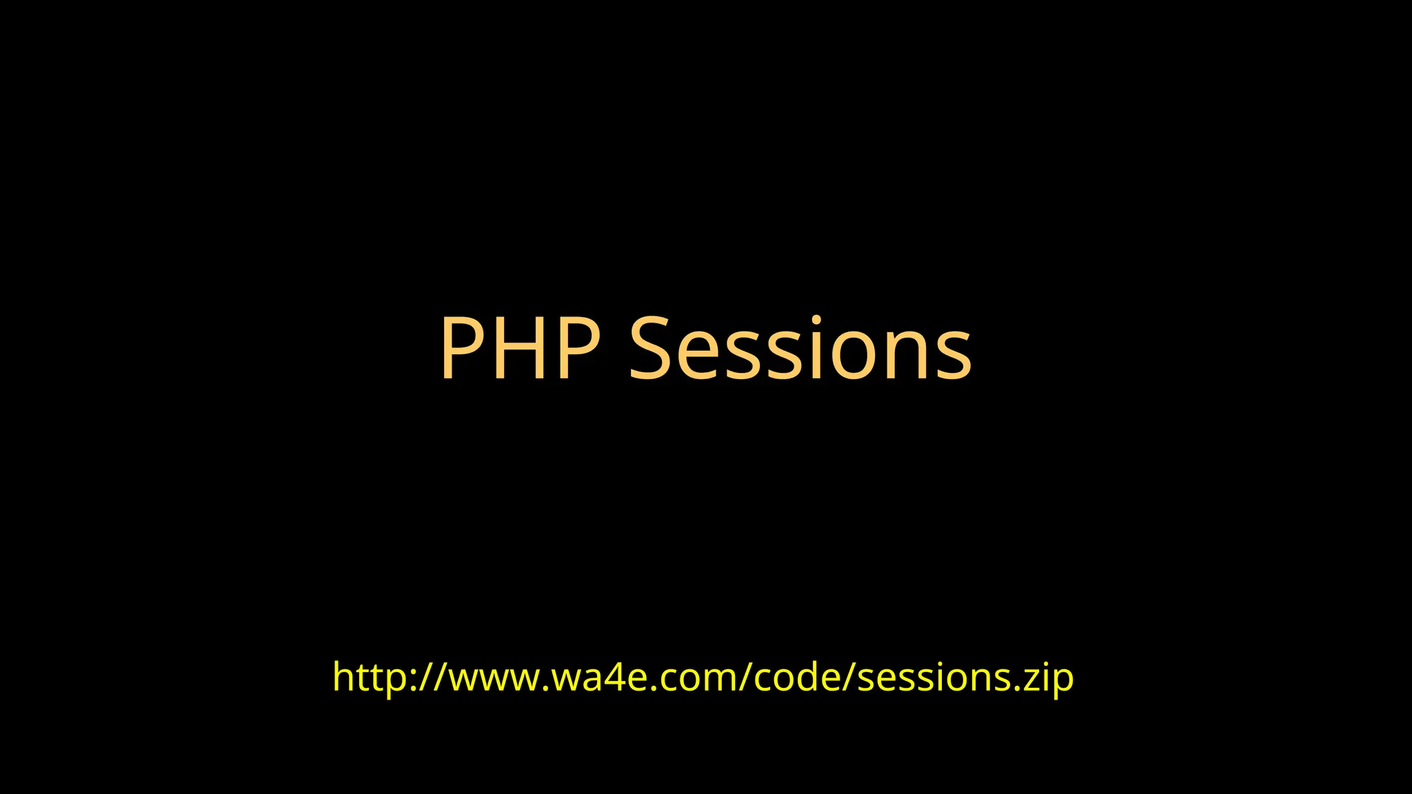 PHP Sessions
http://www.wa4e.com/code/sessions.zip
 