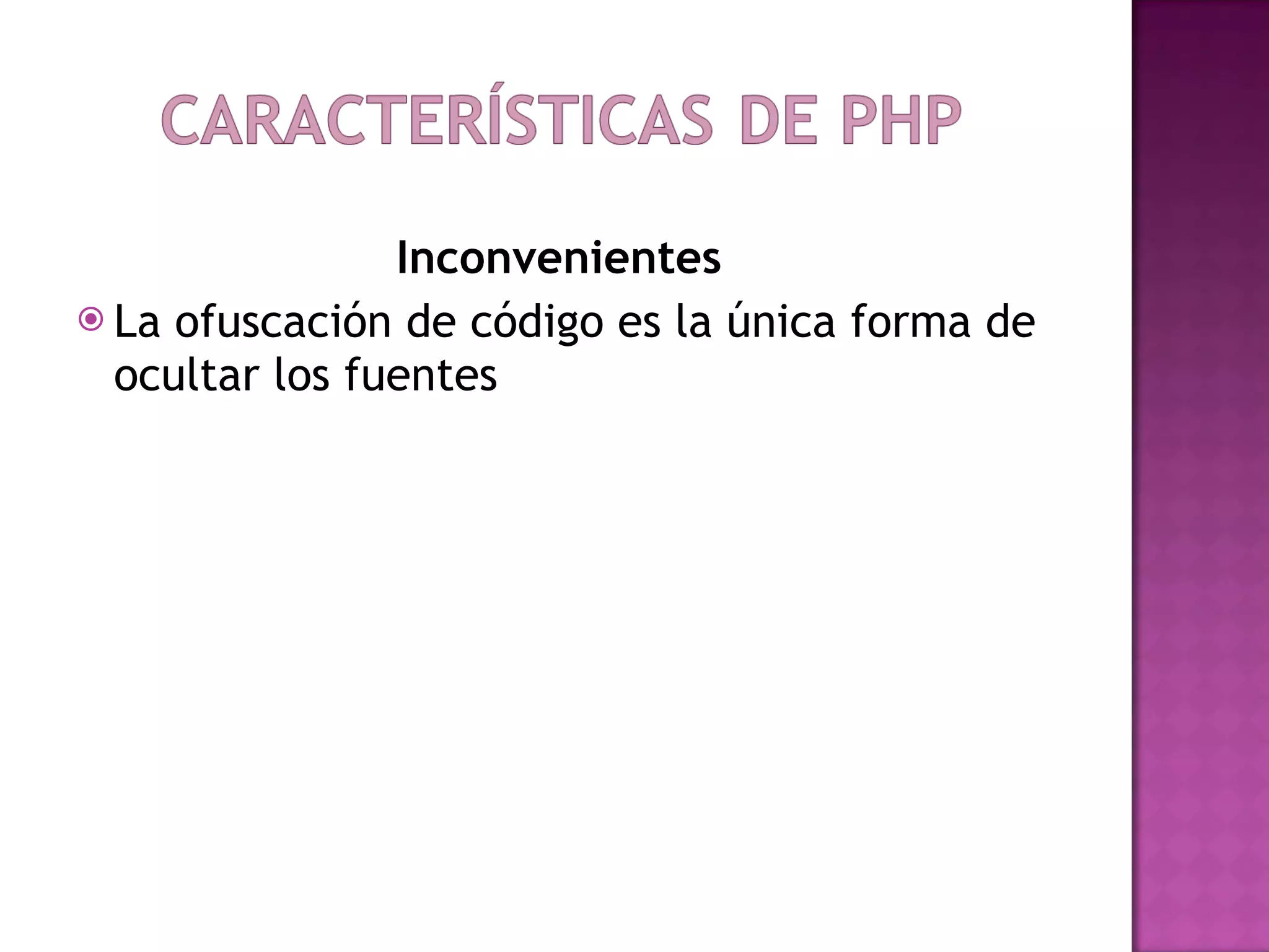 Inconvenientes  La ofuscación de código es la única forma de ocultar los fuentes 