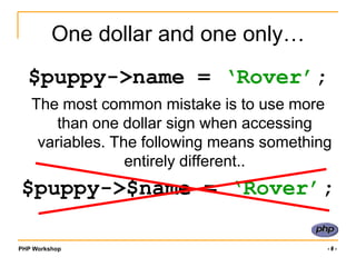 Class Usage<br /><?php<br />require(‘dog.class.php’);<br />$puppy = new dog();<br />$puppy->name = ‘Rover’;<br />echo “{$p...