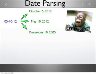 Date Parsing
                           October 5, 2012


      05-10-12              May 10, 2012


                           December 10, 2005




Wednesday, June 1, 2011                        8
 