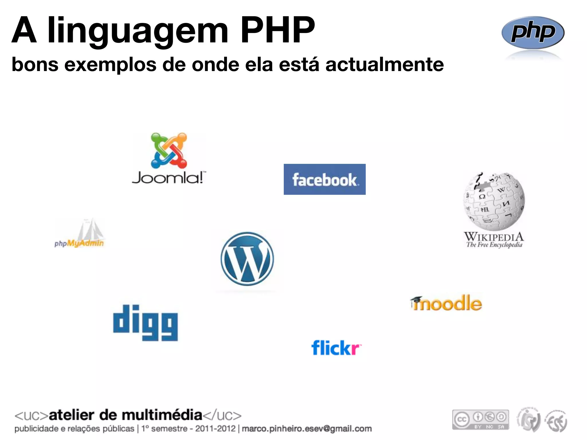A linguagem PHP
bons exemplos de onde ela está actualmente
 