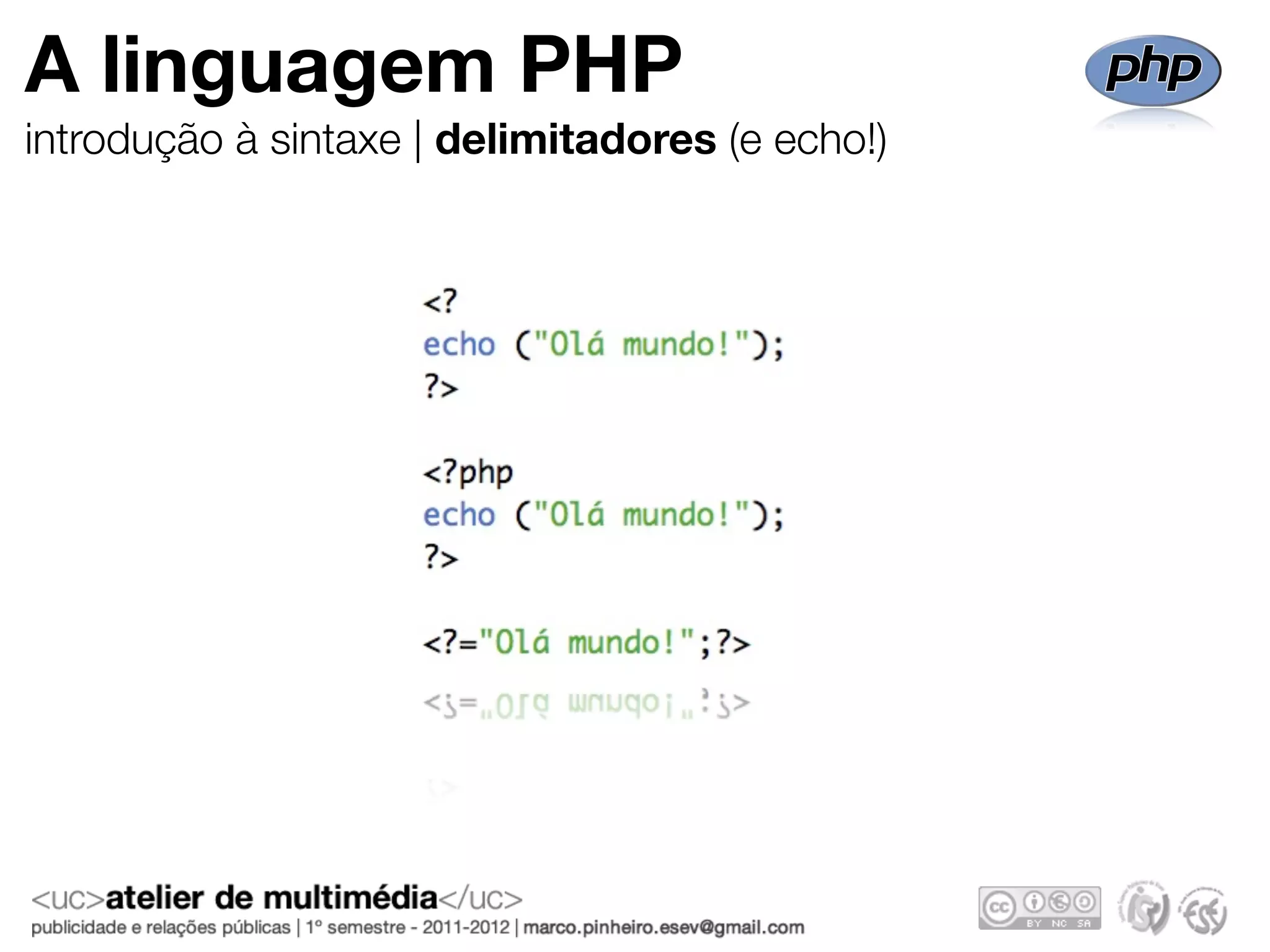 A linguagem PHP
introdução à sintaxe | delimitadores (e echo!)
 