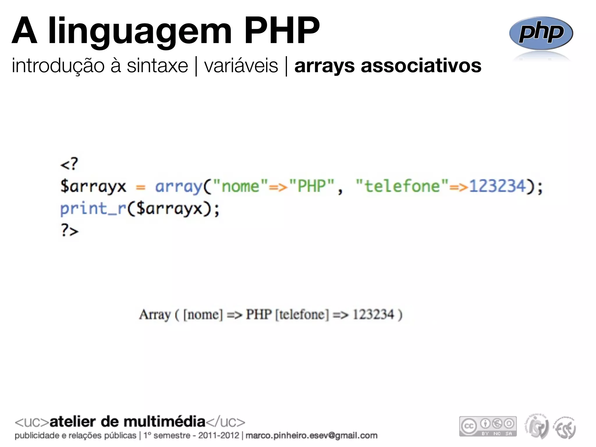 A linguagem PHP
introdução à sintaxe | variáveis | arrays associativos
 